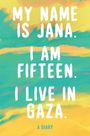 Jana: My Name Is Jana. I Am Fifteen. I Live in Gaza., Buch