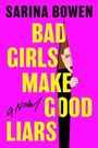 Text: "SARINA BOWEN BAD GIRLS MAKE GOOD LIARS a Novel." Illustration: Eine Frau blickt durch einen schmalen Spalt.