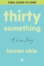 Text: "FINAL COVER TO COME", "thirty something", "A Love Story", "lauren okie". Ein schlichtes Design mit hellblauem Hintergrund.