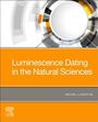 Michel Lamothe (Professor and Founder / Director, Lux Luminescence Laboratory, University of Quebec at Montreal, Montreal, QC, Canada): Luminescence Dating in the Natural Sciences, Buch