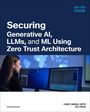 Cindy Green-Ortiz: Securing Generative Ai, Llms, and ML Using Zero Trust Architecture, Buch