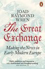 Joad Raymond Wren: The Great Exchange: Making the News in Early Modern Europe, Buch
