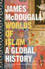 "JAMES McDOUGALL WORLDS OF ISLAM A GLOBAL HISTORY". Darunter: „There is simply no better book on Islam in history.“ EUGENE ROGAN. Links Musterrand, Illustrationen von Figuren und Blumen. Unten rechts ein Pinguin-Logo.