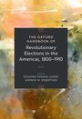 The Oxford Handbook of Revolutionary Elections in the Americas, 1800-1910, Buch