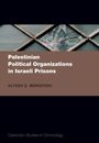 Alyssa G Bernstein: Palestinian Political Organizations in Israeli Prisons, Buch