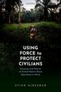 Stian Kjeksrud: Using Force to Protect Civilians, Buch