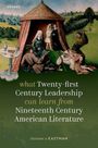 Christine A Eastman: What Twenty-First Century Leadership Can Learn from Nineteenth Century American Literature, Buch