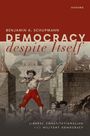 Benjamin A Schupmann: Democracy Despite Itself, Buch