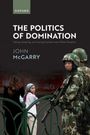 John Mcgarry: The Politics of Domination, Buch
