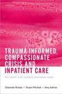 Charlotte Riches: Trauma-Informed, Compassionate Crisis and Inpatient Care, Buch