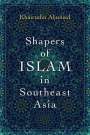 Khairudin Aljunied: Shapers of Islam in Southeast Asia: Muslim Intellectuals and the Making of Islamic Reformism, Buch