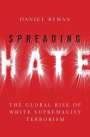 Daniel Byman: Spreading Hate: The Global Rise of White Supremacist Terrorism, Buch