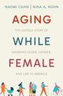 AGING WHILE FEMALE. Naomi Cahn, Nina A. Kohn. Farbige Illustrationen von Frauen unterschiedlichen Alters und Tätigkeiten.