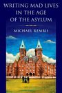 Michael Rembis: Writing Mad Lives in the Age of the Asylum, Buch