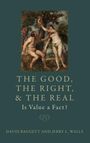 David Baggett: The Good, the Right, and the Real: Is Value a Fact?, Buch