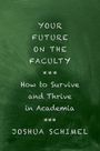 Joshua Schimel: Your Future on the Faculty: How to Survive and Thrive in Academia, Buch