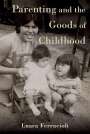 Luara Ferracioli: Parenting and the Goods of Childhood, Buch