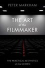 Peter Markham: The Art of the Filmmaker: The Practical Aesthetics of the Screen, Buch