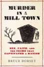 Bruce Dorsey: Murder in a Mill Town: Sex, Faith, and the Crime That Captivated a Nation, Buch