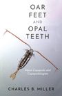 Charles B Miller: Oar Feet and Opal Teeth, Buch