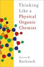 Steven M Bachrach: Thinking Like a Physical Organic Chemist, Buch