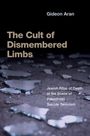 Gideon Aran: The Cult of Dismembered Limbs: Jewish Rites of Death at the Scene of Palestinian Suicide Terrorism, Buch