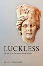 Text: "LUCKLESS: The Idea of Luck in Ancient Greek Thought" von Daniel Schillinger. Eine antike Skulptur eines Kopfes.