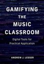 Andrew J Lesser: Gamifying the Music Classroom, Buch