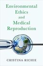 Cristina Richie: Environmental Ethics and Medical Reproduction, Buch