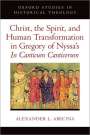 Alexander L Abecina: Christ, the Spirit, and Human Transformation in Gregory of Nyssa's in Canticum Canticorum, Buch