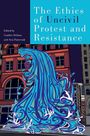: The Ethics of Uncivil Protest and Resistance, Buch