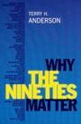 Terry H Anderson: Why the Nineties Matter, Buch