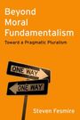 Steven Fesmire: Beyond Moral Fundamentalism, Buch