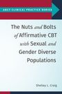 Shelley L Craig: The Nuts and Bolts of Affirmative CBT with Sexual and Gender Diverse Populations, Buch