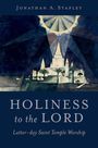 Jonathan A Stapley: Holiness to the Lord, Buch