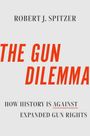 Robert J Spitzer: The Gun Dilemma, Buch