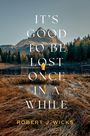 Robert J Wicks: It's Good to Be Lost Once in a While, Buch