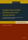 Susan W White: Supporting Autistic Adolescents and Young Adults: The Stepped Transition to Employment and Postsecondary Education Success (Steps) Program, Buch