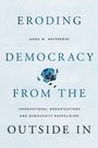 Anna M Meyerrose: Eroding Democracy from the Outside in, Buch