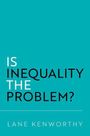 Lane Kenworthy: Is Inequality the Problem?, Buch