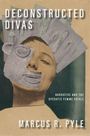 „DECONSTRUCTED DIVAS“, „NARRATIVE AND THE OPERATIC FEMME FATALE“, „MARCUS R. PYLE“; Collage einer Frau mit Fragmenten eines Gesichts.