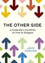 „THE OTHER SIDE: a moderate’s manifesto on how to disagree“ von John Corvino. Bunte Pfeile zeigen nach oben und unten.