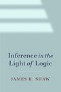 "Inference in the Light of Logic" von James R. Shaw. Eine minimalistisches Cover in bläulichem Grau mit Lichtstreifen.