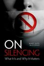 "ON SILENCING: What It Is and Why It Matters" von Mary Kate McGowan. Zeigt ein Gesicht mit durchgestrichenem Mund.
