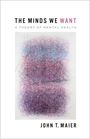 "The Minds We Want: A Theory of Mental Health" von John T. Maier. Bunte, abstrakte Kritzelzeichnung darunter.