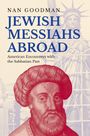 „Jewish Messiahs Abroad: American Encounters with the Sabbatian Past“ von Nan Goodman. Illustration der Freiheitsstatue und ein bärtiger Mann im Vordergrund.