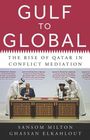 Titel: "GULF TO GLOBAL: The Rise of Qatar in Conflict Mediation" von Sansom Milton und Ghassan Elkahlout.
