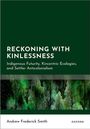 Titel: "Reckoning with Kinlessness." Untertitel: "Indigenous Futurity, Kincentric Ecologies, and Settler Anticolonialism." Autor: Andrew Frederick Smith. Unten ein Wald bei Nacht.
