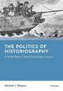Michael J Shapiro: The Politics of Historiography, Buch