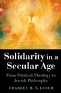 "Solidarity in a Secular Age: From Political Theology to Jewish Philosophy" von Charles H. T. Lesch. Engel-Illustration oben.